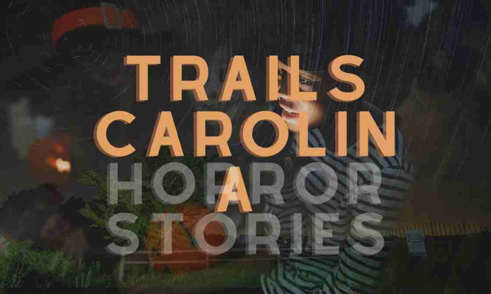 Trails Carolina Horror Stories