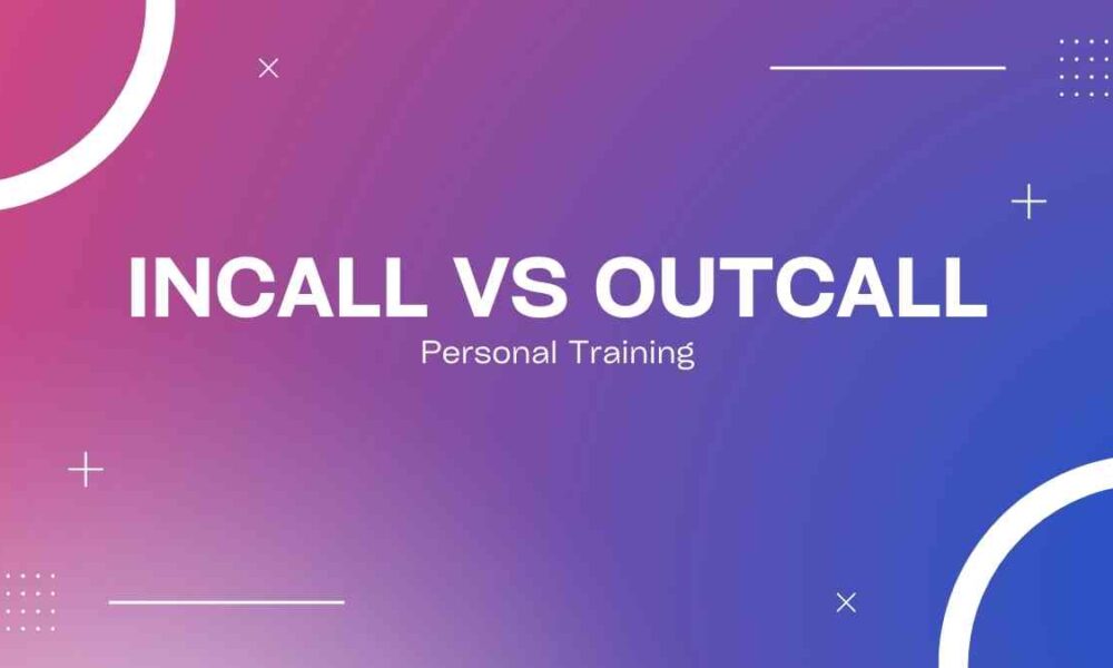 Incall vs Outcall Personal Training: Making the Best Choice